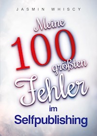 Meine 100 größten Fehler im Selfpublishing - Jasmin Whiscy - E-Book