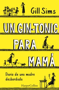 Un gin-tonic para mamá. Diario de una madre desbordada - Gill Sims - E-Book