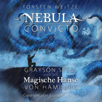 Grayson Steel und die Magische Hanse von Hamburg - Nebula Convicto, Band 2 (Ungekürzt) - Torsten Weitze - Hörbuch