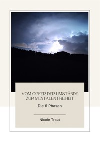 Vom Opfer der Umstände zur mentalen Freiheit - Nicole Traut - E-Book