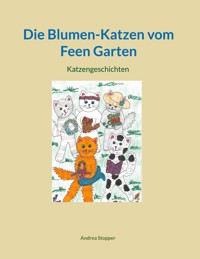 Die Blumen-Katzen vom Feen Garten - Andrea Stopper - E-Book