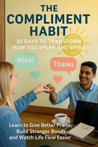 The Compliment Habit: 30 Days to Transform How You Speak and Shine - Lila Morgan - E-Book