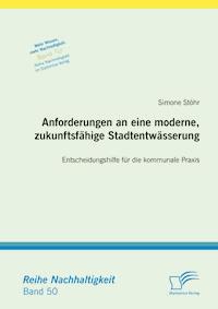 Anforderungen an eine moderne, zukunftsfähige Stadtentwässerung: Entscheidungshilfe für die kommunale Praxis - Simone Stöhr - E-Book