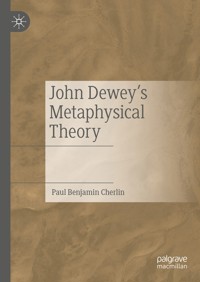 John Dewey's Metaphysical Theory - Paul Benjamin Cherlin - E-Book