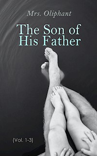 The Son of His Father (Vol. 1-3) - Mrs.oliphant - E-Book