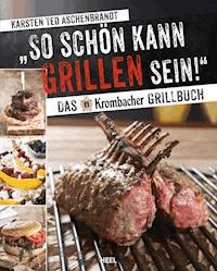 So schön kann Grillen sein! - Karsten Ted Aschenbrandt - E-Book