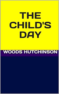 The child's day - Woods Hutchinson - E-Book