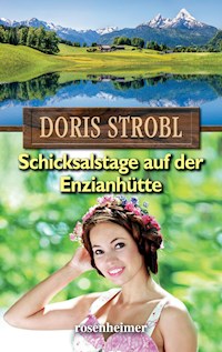 Schicksalstage auf der Enzianhütte - Doris Strobl - E-Book