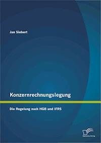 Konzernrechnungslegung: Die Regelung nach HGB und IFRS - Jan Siebert - E-Book