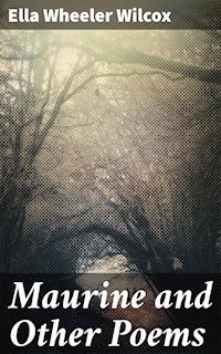 Maurine and Other Poems - Ella Wheeler Wilcox - E-Book