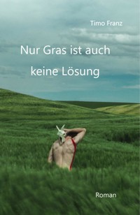 Nur Gras ist auch keine Lösung - Timo Franz - E-Book