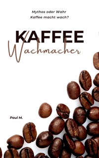 Kaffee Wachmacher - Paul M. - E-Book