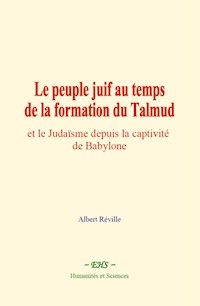 Le peuple juif au temps de la formation du Talmud - Albert Réville - E-Book