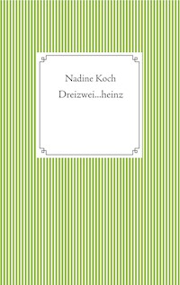 Dreizwei...heinz - Nadine Koch - E-Book