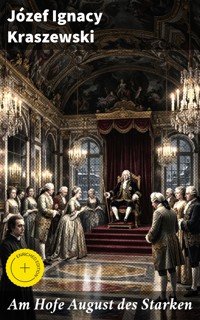 Am Hofe August des Starken - Józef Ignacy Kraszewski - E-Book