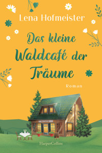 Das kleine Waldcafé der Träume - Lena Hofmeister - E-Book