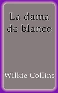 La dama de blanco - Wilkie Collins - E-Book