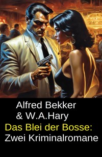 Das Blei der Bosse: Zwei Kriminalromane - W. A.  Hary - kostenlos E-Book