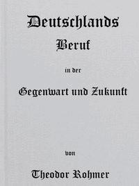 Deutschlands Beruf in der Gegenwart und Zukunft - Rohmer, Theodor - kostenlos E-Book