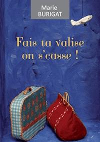 Fais ta valise on s'casse - Marie Burigat - E-Book