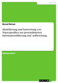 Modellierung und Auswertung von Nutzerprofilen zur personalisierten Informationsfilterung und -aufbereitung - Bernd Reiner - E-Book