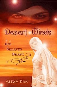 Desert Winds - Die Sklavenbraut - Alexa Kim - E-Book