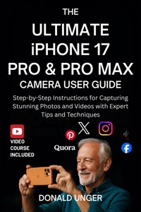 The Ultimate iPhone 17 Pro & Pro Max Camera User Guide - Donald Unger - E-Book