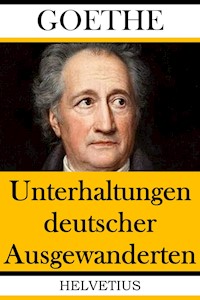 Unterhaltungen deutscher Ausgewanderten - Johann Wolfgang von Goethe - E-Book + Hörbuch