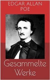 Gesammelte Werke (Vollständige und illustrierte Ausgaben: Der Doppelmord in der Rue Morgue, Der Untergang des Hauses Usher, Die denkwürdigen Erlebnisse des Artur Gordon Pym u.v.m.) - Edgar Allan Poe - E-Book