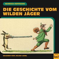 Die Geschichte vom wilden Jäger - Heinrich Hoffmann - Hörbuch