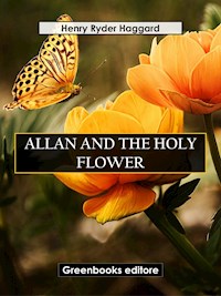 Allan And The Holy Flower - Henry Ryder Haqggard - E-Book