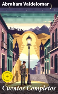 Cuentos Completos - Abraham Valdelomar - E-Book