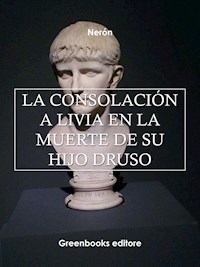 La consolación a Livia en la muerte de su hijo Druso - Neron - E-Book
