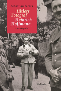 Hitlers Fotograf Heinrich Hoffmann - Sebastian Peters - E-Book
