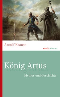 König Artus - Arnulf Krause - E-Book