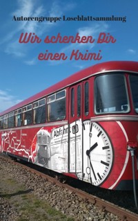 Wir schenken Dir einen Krimi - Autorengruppe Loseblattsammlung - kostenlos E-Book