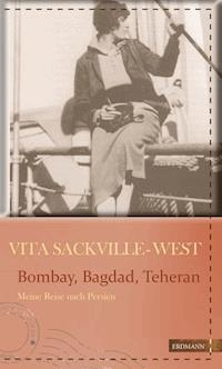 Bombay, Bagdad, Teheran - Vita Sackville-West - E-Book