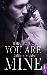 You are mine – Gefährliche Liebe - Elena MacKenzie - E-Book