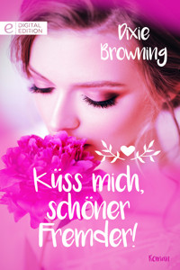 Küss mich, schöner Fremder! - Dixie Browning - E-Book