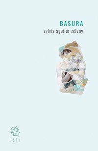 Basura - Sylvia Aguilar Zéleny - E-Book
