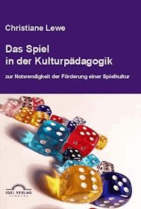 Das Spiel in der Kulturpädagogik - Christiane Lewe - E-Book