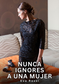 Nunca Ignores a una Mujer - Eva Rossi - E-Book
