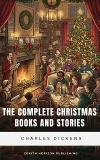 The Complete Christmas Books and Stories - Charles Dickens. - E-Book