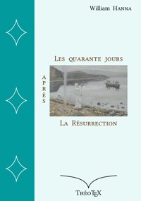 Les quarante jours après la Résurrection - William Hanna - E-Book