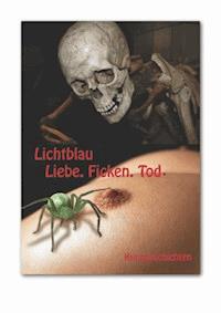 Liebe.Ficken.Tod - Xaver Leonhard Lichtblau - E-Book