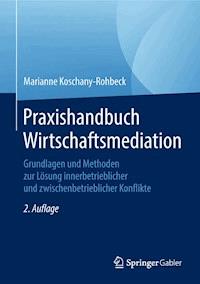 Praxishandbuch Wirtschaftsmediation - Marianne Koschany-Rohbeck - E-Book