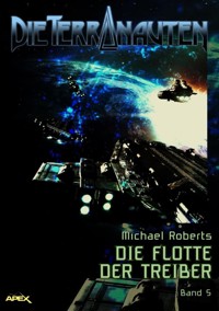 DIE TERRANAUTEN, Band 5: DIE FLOTTE DER TREIBER - Michael Roberts - E-Book