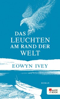 Das Leuchten am Rand der Welt - Eowyn Ivey - E-Book