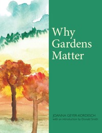 Why Gardens Matter - Joanna Geyer-Kordesch - E-Book