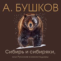 Сибирь и сибиряки, или русские конкистадоры - Александр Бушков - Hörbuch